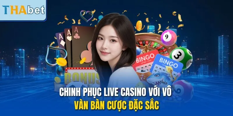 Chinh phục live casino với vô vàn bàn cược đặc sắc