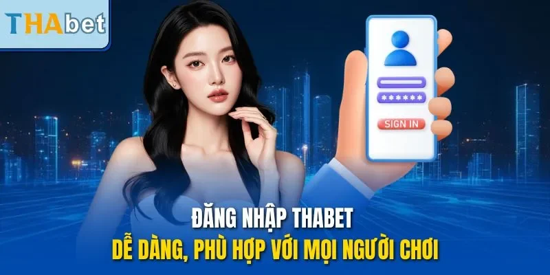 Đăng nhập THABET dễ dàng, phù hợp với mọi người chơi