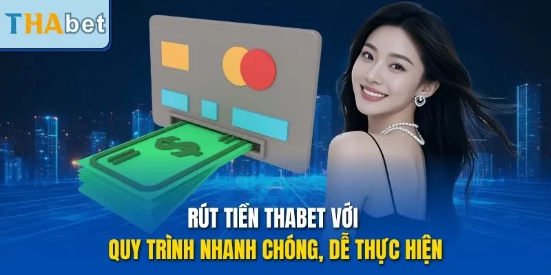 Rút tiền THABET với quy trình nhanh chóng, dễ thực hiện