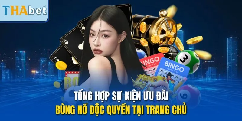Tổng hợp sự kiện ưu đãi bùng nổ độc quyền tại trang chủ